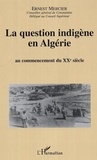 Ernest Mercier - La question indigène en Algérie - Au commencement du XXe siècle.