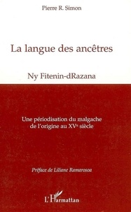 Pierre Simon - La langue des ancêtres (Ny Fitenin-dRazana) - Une périodisation du malgache de l'origine au XVe siècle.