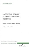 Désiré Nolen - La Critique de Kant et la métaphysique de Leibniz - Histoire et théorie de leurs rapports.