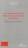 Arlette Bouzon - La communication organisationnelle en débat - Champs, concepts, perspectives.