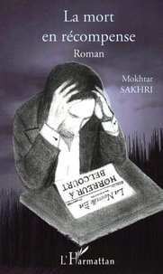 Mokhtar Sakhri - La mort en récompense.