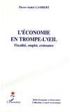 Pierre-André Lambert - L'économie en trompe-l'oeil - Fiscalité, emploi, croissance.