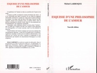 Michel Larroque - Esquisse d'une philosophie de l'amour.