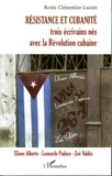 Renée Clémentine Lucien - Résistance et cubanité - Trois écrivains nés avec la Révolution cubaine : Eliseo Alberto, Leonardo Padura et Zoé Valdès.