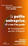 Gérard-A-Kokou Dokou et Eric Vernier - Marché et Organisations N° 2/2006 : La petite entreprise, elle a tout d'une grande - De l'accompagnement aux choix stratégiques.