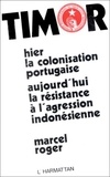 Marcel Roger - Timor oriental - Hier la colonisation portugaise; aujourd'hui la résistance à l'agression indonésienne.