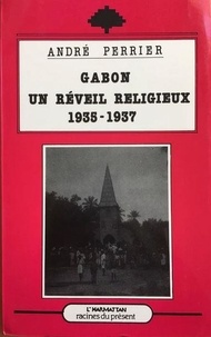 André Perrier - Gabon un réveil religieux - 1935-1937.