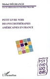 Michel Dégrange - Petit livre noir des psychothérapies américaines en France - Théories et pratiques.