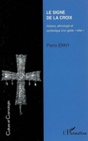 Pierre Erny - Le signe de la croix - Histoire, ethnologie et symbolique d'un geste "total".