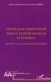 Jean-Claude Némery - Les pôles de compétitivité dans le système français et européen - Approches sur les partenariats institutionnels.