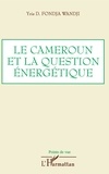 Yris Fondja Wandji - Le Cameroun et la question énergétique - Analyse, bilan et perspectives.