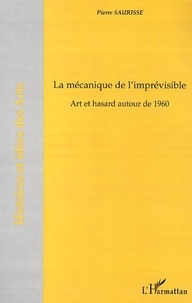 Pierre Saurisse - La mécanique de l'imprévisible - Art et hasard autour de 1960.