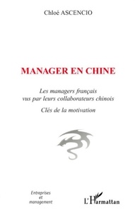 Chloé Ascencio - Manager en Chine - Les managers français vus par leurs collaborateurs chinois - Clés de la motivation.