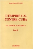 Jacques-François Bonaldi - L'empire US contre Cuba - Tome 2, Du mépris au respect.