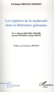 Fortunat Obiang Essono - Les registres de la modernité dans la littérature gabonaise - Tome 2, Maurice Okoumba Nkoghe, Laurent Owondo et Justine Mintsa.