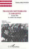 Mathieu Braunstein - François Mitterrand à Sarajevo - 28 juin 1992, le rendez-vous manqué.