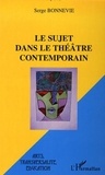 Serge Bonnevie - Le sujet dans le théâtre contemporain.