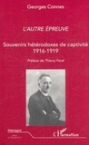 Georges Connes - L'autre épreuve - Souvenirs hétérodoxes de captivité 1916-1919.