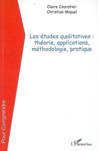 Claire Couratier et Christian Miquel - Les études qualitatives : théorie, applications, méthodologie, pratique.