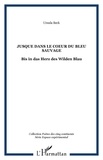 Ursula Beck - Jusque dans le coeur du bleu sauvage - Bis in das Herz des Wilden Blau.