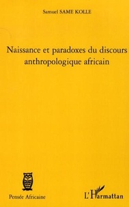 Samuel Same Kolle - Naissance et paradoxes du discours anthropologique africain.