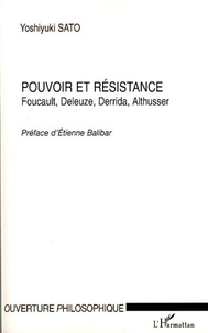 Yoshiyuki Sato - Pouvoir et résistance - Foucault, Deleuze, Derrida, Althusser.