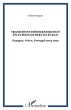 Valérie Magnan - Transitions démocratiques et télévision de service public - Espagne, Grèce, Portugal 1974-1992.