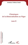 Yenikoye ismaël Aboubacar - Chroniques de la démocratisation au Niger - Tome II.