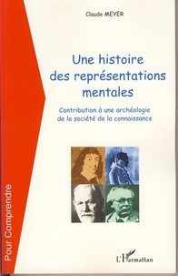 Claude Meyer - Une histoire de représentations mentales - Contribution à une archéologie de la société de la connaissance.