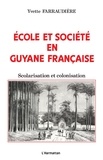 Yvette Farraudière - Ecole et société en Guyane française - Scolarisation et colonisation.