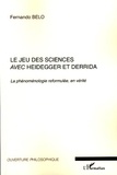 Fernando Belo - Le jeu des sciences avec Heidegger et Derrida - Volume 2, La phénoménologie reformulée, en vérité.