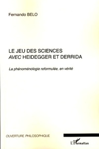 Fernando Belo - Le jeu des sciences avec Heidegger et Derrida - Volume 2, La phénoménologie reformulée, en vérité.