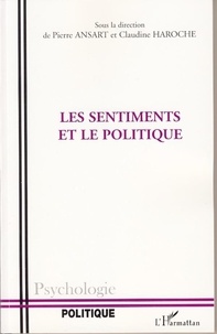 Pierre Ansart et Claudine Haroche - Les sentiments et le politique.