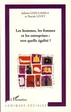 Pascale Levet et Juliette Ghiulamila - Les hommes, les femmes et les entreprises : vers quelle égalité ?.