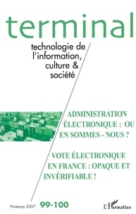Jacques Vétois et Daniel Naulleau - Terminal N° 99-100, Printemps : Administration électronique : où en sommes-nous ? Vote électronique en France : opaque et invérifiable !.