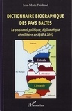 Jean-Marie Thiébaud - Dictionnaire biographique des Pays Baltes - Le personnel politique, diplomatique et militaire de 1918 à 2007.