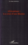 Charles Didier Gondola - Africanisme : la crise d'une illusion.