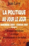 Jean Lévy - La politique au jour le jour (novembre 2006-février 2007) - Chronique quotidienne et critique des événements et des médias Volume 3.