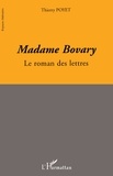 Thierry Poyet - Madame Bovary, le roman des lettres.