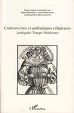 Ralph Dekoninck et Janine Desmulliez - Controverses et polémiques religieuses - Antiquité-Temps modernes.