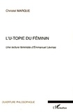 Christel Marque - L'u-topie du féminin - Une lecture féministe d'Emmanuel Lévinas.