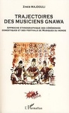 Zineb Majdouli - Trajectoires des musiciens Gnawa - Approche ethnographique des cérémonies domestiques et des festivals de musique du monde.