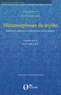 Peter Schnyder et Jean Bollack - Métamorphoses du mythe - Réécritures anciennes et modernes des mythes antiques.