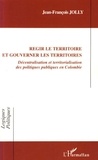 Jean-François Jolly - Régir le territoire et gouverner les territoires - Décentralisation et territorialisation des politiques publiques en Colombie.