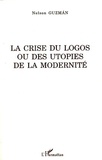 Nelson Guzmàn - La crise du logos ou des utopies de la modernité.