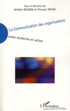 Arlette Bouzon et Vincent Meyer - La Communication des organisations - Entre recherche et action.
