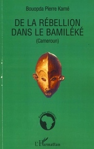 Bouopda Pierre Kamé - De la rébellion dans le Bamiléké.