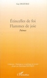 Guy Delécraz - Etincelles de foi. Flammes de joie - Poèmes.