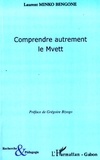 Laurent Minko Bengone - Comprendre autrement le Mvett.