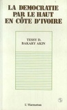 Tessy Bakary-Akin - La démocratie par le haut en Côte d'Ivoire.